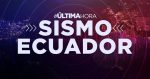 Sismo sacudió Ecuador hace pocos minutos