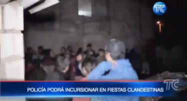 Policía podrá incursionar en fiestas clandestinas