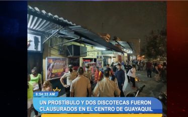 Un prostíbulo y dos discotecas fueron clausurados en el centro de Guayaquil