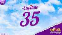 Antuca me enamora - Capìtulo 35