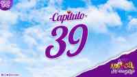 Antuca me enamora - Capítulo 39