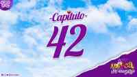 Antuca me enamora - Capìtulo 42