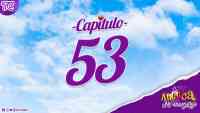 Capítulo 53 - Antuca me enamora